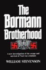 The Bormann Brotherhood  A New Investigation of the Escape and Survival of Nazi War Criminals