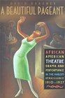 A Beautiful Pageant African American Theatre Drama and Performance in the Harlem Renaissance 19101927