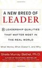 A New Breed of Leader 8 Leadership Qualities That Matter Most in the Real WorldWhat Works What Doesn't and Why