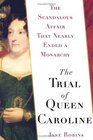 The Trial of Queen Caroline The Scandalous Affair that Nearly Ended a Monarchy