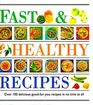 Fast  Healthy Recipes Over 100 Delicious GoodForYou Recipes in No Time at All