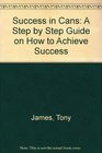 Success in Cans A Step by Step Guide on How to Achieve Success
