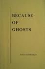 BECAUSE OF GHOSTS