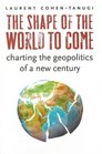 The Shape of the World to Come Charting the Geopolitics of a New Century