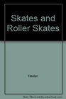 Skates and Roller Skates