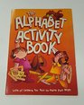 The alphabet activity book Lots of letters for you to have fun with