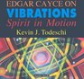 Edgar Cayce on Vibrations Spirit in Motion