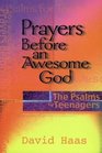 Prayers Before an Awesome God The Psalms for Teenagers