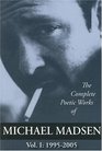 The Complete Poetic Works of Michael Madsen, Vol. I: 1995-2005
