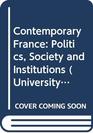 Contemporary France Politics Society and Institutions
