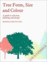 Tree Form Size and Colour A Guide to Selection Planting and Design