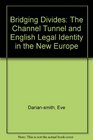 Bridging Divides The Channel Tunnel and English Legal Identity in the New Europe
