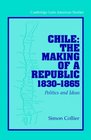 Chile The Making of a Republic 18301865 Politics and Ideas