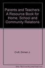 Parents and Teachers A Resource Book for Home School Community Relations