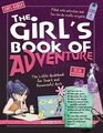 The Girl's Book of Adventure The Little Guidebook for Smart and Resourceful Girls