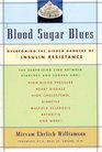 Blood Sugar Blues  Overcoming the Hidden Dangers of Insulin Resistance