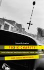 Toxic Charity How Churches and Charities Hurt Those They Help