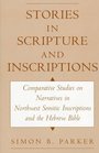 Stories in Scripture and Inscriptions Comparative Studies on Narratives in Northwest Semitic Inscriptions and the Hebrew Bible