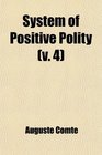System of Positive Polity  Theory of the Future of Man With an Appendix Consisting of Early Essays on Social Philosophy