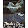 Charles Pfahl Artist at Work