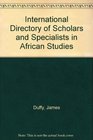 International Directory of Scholars and Specialists in African Studies