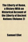 The Liberty of Rome a History With an Historical Account of the Liberty of Ancient Nations