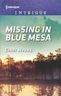 Missing in Blue Mesa (Ranger Brigade: Family Secrets, Bk 5) (Harlequin Intrigue, No 1765)