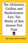 The Alchemist Catiline And Bartholomew Fair The Works Of Ben Jonson