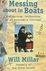 Messing About in Boats The Nautical Confessions of an Unsinkable Irishman