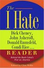 The I Hate Dick Cheney John Ashcroft Donald Rumsfeld Condi Rice   Reader Behind the Bush Cabal's War on America