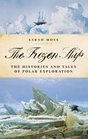 The Frozen Ship The Histories and Tales of Polar Exploration