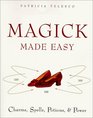 Magick Made Easy : Charms, Spells, Potions and Power