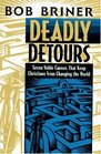 Deadly Detours Seven Noble Causes That Keep Christians from Changing the World