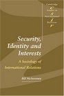 Security Identity and Interests  A Sociology of International Relations