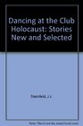 Dancing at the Club Holocaust Stories New  Selected