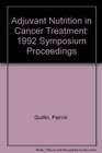 Adjuvant Nutrition in Cancer Treatment 1992 Symposium Proceedings