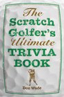 The Scratch Golfer's Ultimate Trivia Book