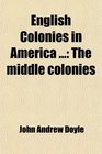 English Colonies in America  The middle colonies