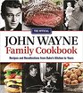 The Official John Wayne Family Cookbook Recipes and Recollections from Duke's Kitchen to Yours