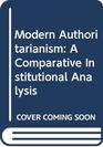 Modern Authoritarianism A Comparative Institutional Analysis