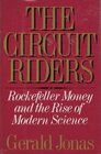 The Circuit Riders Rockefeller Money and the Rise of Modern Science