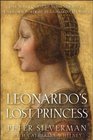 Leonardo's Lost Princess One Man's Quest to Authenticate an Unknown Portrait by Leonardo Da Vinci