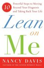 Lean on Me  Ten Powerful Steps to Moving Beyond Your Diagnosis and Taking Back Your Life