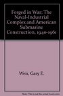 Forged in War The NavalIndustrial Complex and American Submarine Construction 19401961