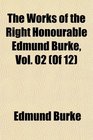 The Works of the Right Honourable Edmund Burke Vol 02