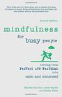 Mindfulness for Busy People Turning frantic and frazzled into calm and composed