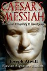Caesar's Messiah The Roman Conspiracy to Invent Jesus Flavian Signature Edition