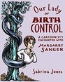 Our Lady of Birth Control A Cartoonist's Encounter with Margaret Sanger