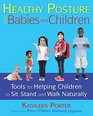 Healthy Posture for Babies and Children Tools for Helping Children to Sit Stand and Walk Naturally