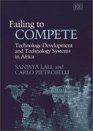 Failing to Compete Technology Development and Technology Systems in Africa